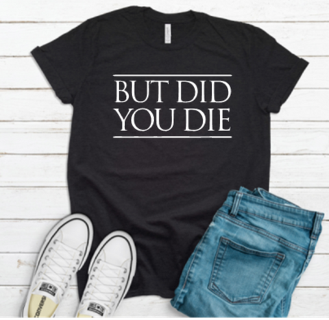 But Did you Die
