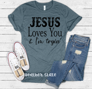 Jesus loves you and I'm Trying
